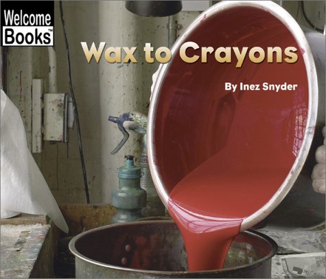 Wax to Crayons (Welcome Books: How Things Are Made)   2003 9780516243597 Front Cover