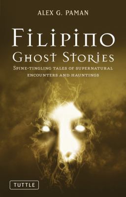 Filipino Ghost Stories Spine-Tingling Tales of Supernatural Encounters and Hauntings from the Philippines  2010 9780804841597 Front Cover
