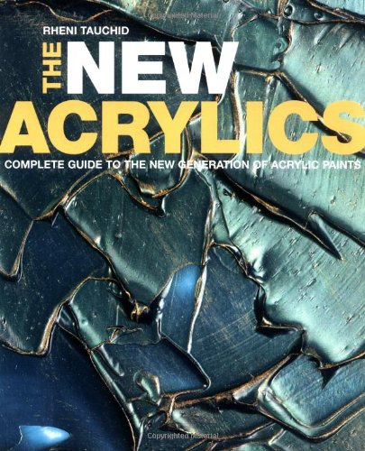 New Acrylics Complete Guide to the New Generation of Acrylic Paints  2004 9780823031597 Front Cover
