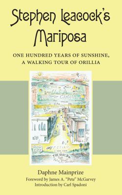 Stephen Leacock's Mariposa One Hundred Years of Sunshine, a Walking Tour of Orillia  2012 9781459707597 Front Cover
