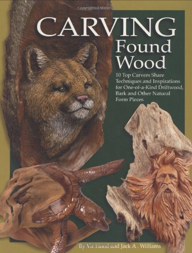 Carving Found Wood 10 Top Carvers Share Techniques and Inspirations for One-Of-a-Kind Driftwood, Bark and Other Natural Form Pieces  2002 9781565231597 Front Cover