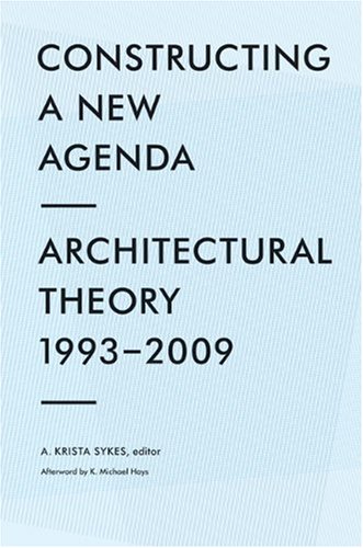 Constructing a New Agenda Architectural Theory 1993-2009  2010 9781568988597 Front Cover
