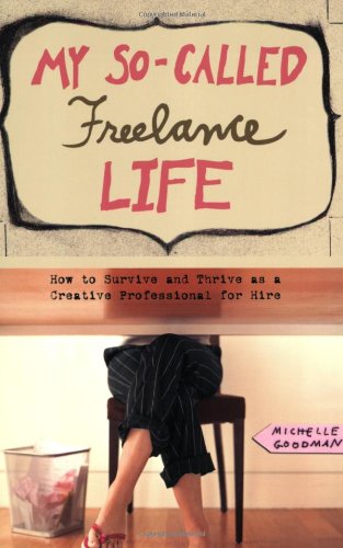 My So-Called Freelance Life How to Survive and Thrive As a Creative Professional for Hire  2008 9781580052597 Front Cover