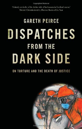 Dispatches from the Dark Side On Torture and the Death of Justice  2011 9781844677597 Front Cover