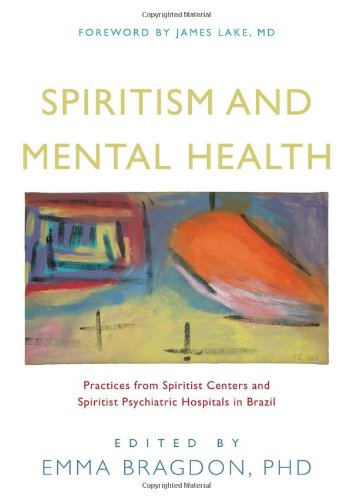 Spiritism and Mental Health Practices from Spiritist Centers and Spiritist Psychiatric Hospitals in Brazil  2011 9781848190597 Front Cover
