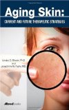 Aging Skin: Current and Future Therapeutic Strategies  2010 9781932633597 Front Cover