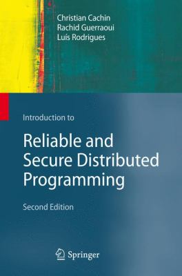 Introduction to Reliable and Secure Distributed Programming  2nd 2011 9783642152597 Front Cover