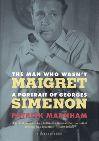 Man Who Wasn't Maigret A Portrait of Georges Simenon N/A 9780156000598 Front Cover
