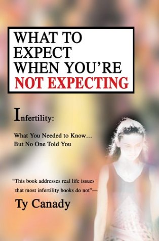 What to Expect When You're NOT Expecting Infertility: What you needed to know... but no one told You N/A 9780595290598 Front Cover