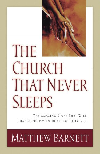 Church That Never Sleeps The Amazing Story That Will Change Your View of Church Forever  2000 9780785268598 Front Cover