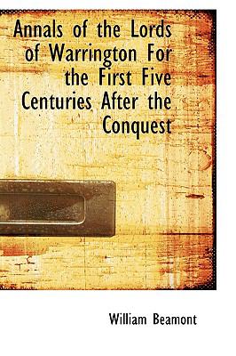 Annals of the Lords of Warrington for the First Five Centuries After the Conquest:   2009 9781103641598 Front Cover