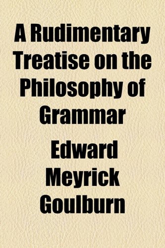 Rudimentary Treatise on the Philosophy of Grammar  2010 9781154441598 Front Cover