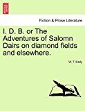 I D B or the Adventures of Salomn Dairs on Diamond Fields and Elsewhere N/A 9781241194598 Front Cover