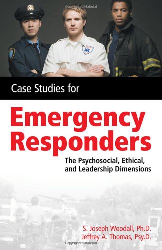 Case Studies for Emergency Responders The Psychosocial, Ethical and Leadership Dimensions  2011 9781418053598 Front Cover