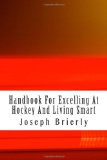 Handbook for Excelling at Hockey and Living Smart  N/A 9781461130598 Front Cover