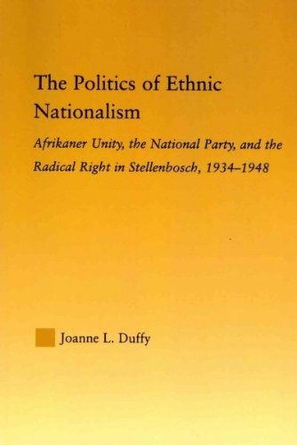 The Politics of Ethnic Nationalism: Afrikaner Unity, the National Party and the Radical Right in Stellenbosch, 1934v1948  2012 9780415652599 Front Cover
