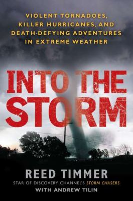 Into the Storm Violent Tornadoes, Killer Hurricanes, and Death-Defying Adventures in Extreme We Ather N/A 9780451234599 Front Cover