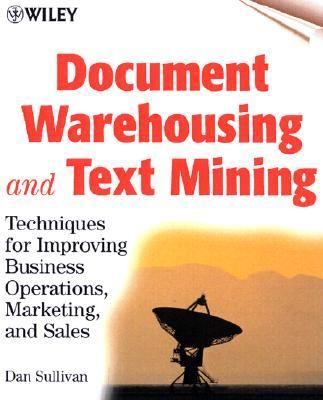 Document Warehousing and Text Mining Techniques for Improving Business Operations, Marketing and Sales  2001 9780471399599 Front Cover