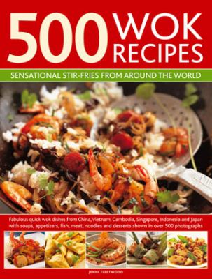 500 Wok Recipes Sensational Stir-Fries from Around the World  2012 9780754823599 Front Cover
