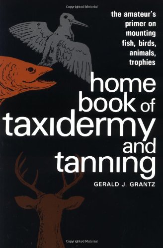 Home Book of Taxidermy and Tanning   1969 9780811722599 Front Cover