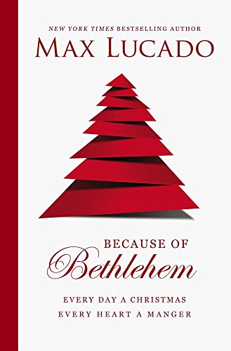 Because of Bethlehem Every Day a Christmas, Every Heart a Manger  2016 9780849947599 Front Cover