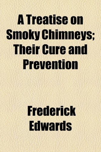 Treatise on Smoky Chimneys; Their Cure and Prevention  2010 9781154543599 Front Cover