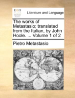 Works of Metastasio; Translated from the Italian, by John Hoole  N/A 9781170495599 Front Cover