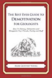 Best Ever Guide to Demotivation for Geologists How to Dismay, Dishearten and Disappoint Your Friends, Family and Staff N/A 9781484862599 Front Cover