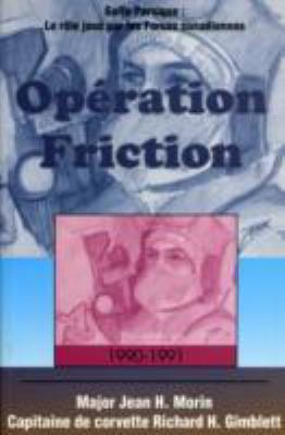 Opï¿½ration Friction 1990-1991 Golfe Persique - Le Rï¿½le Jouï¿½ Par les Forces Canadiennes N/A 9781550022599 Front Cover