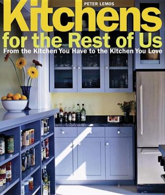 Kitchens for the Rest of Us From the Kitchen You Have to the Kitchen You Love  2005 9781561587599 Front Cover