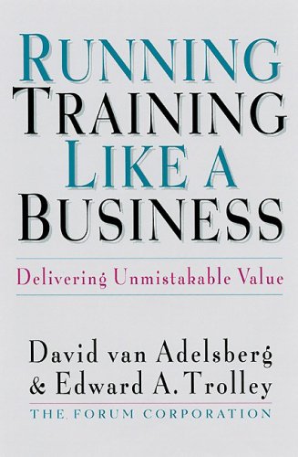 Running Training Like a Business Delivering Unmistakable Value  1999 9781576750599 Front Cover