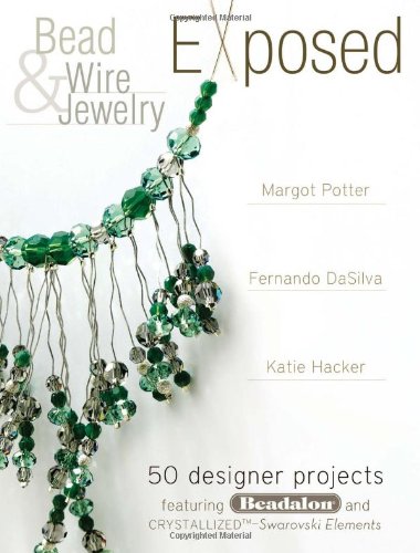 Bead and Wire Jewelry Exposed 50 Designer Projects Featuring Beadalon and Swarovski  2009 9781600611599 Front Cover