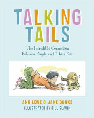 Talking Tails The Incredible Connection Between People and Their Pets  2012 9781770493599 Front Cover