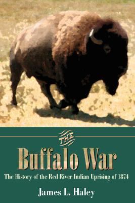 Buffalo War The History of the Red River Indian Uprising Of 1874  1976 9781880510599 Front Cover