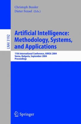 Artificial Intelligence-Methodology, Systems, and Applications 11th International Conference, AIMSA 2004, Varna, Bulgaria, September 2004, Proceedings  2004 9783540229599 Front Cover