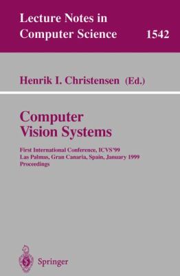 Computer Vision Systems First International Conference, ICVS '99 Las Palmas, Gran Canaria, Spain, January 13-15, 1999, Proceedings  1999 9783540654599 Front Cover