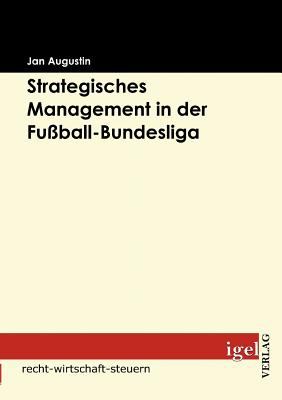 Strategisches Management in der Fuï¿½ball-Bundeslig   2008 9783868150599 Front Cover