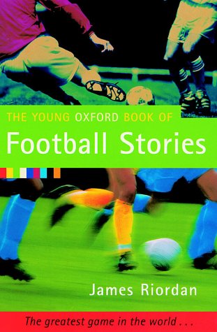 The Young Oxford Book of Football Stories (Young Oxford Book of) N/A 9780192750600 Front Cover