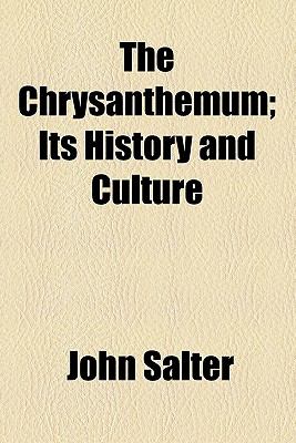 Chrysanthemum; Its History and Culture  N/A 9780217574600 Front Cover