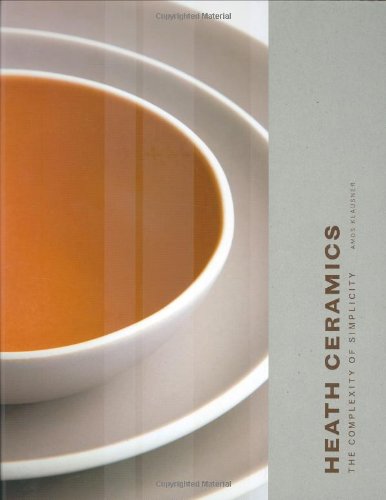 Heath Ceramics The Complexity of Simplicity  2007 9780811855600 Front Cover