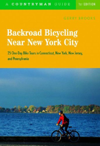 Backroad Bicycling near New York City 25 One-Day Bike Tours in Connecticut, New York, New Jersey, and Pennsylvania  2004 9780881506600 Front Cover