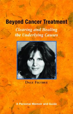 Beyond Cancer Treatment Clearing and Healing the Underlying Causes N/A 9780977186600 Front Cover