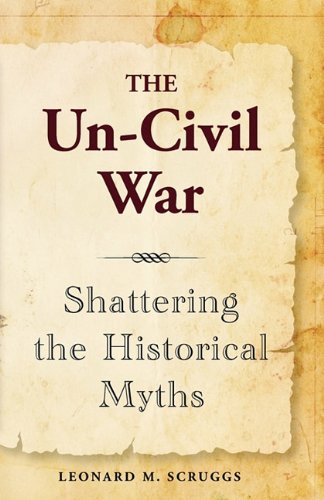 Un-Civil War Shattering the Historical Myths  2011 (Unabridged) 9780983435600 Front Cover