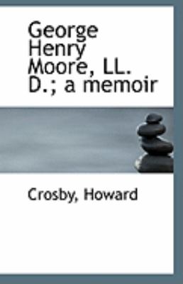 George Henry Moore, Ll D; a Memoir  N/A 9781113271600 Front Cover