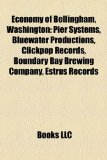 Economy of Bellingham, Washington : Pier Systems, Bluewater Productions, Clickpop Records, Boundary Bay Brewing Company, Estrus Records N/A 9781158298600 Front Cover