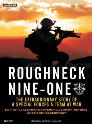 Roughneck Nine-One: The Extraordinary Story of a Special Forces A-team at War  2006 9781400102600 Front Cover