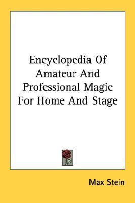 Encyclopedia of Amateur and Professional Magic for Home and Stage   2007 9781432572600 Front Cover