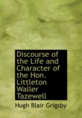 Discourse of the Life and Character of the Hon. Littleton Waller Tazewell  Large Type  9781434606600 Front Cover