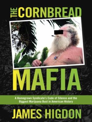 The Cornbread Mafia: A Homegrown Syndicate's Code of Silence and the Biggest Marijuana Bust in American History  2012 9781452608600 Front Cover