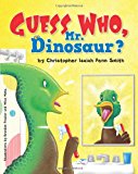 Guess Who, Mr. Dinosaur? Christopher Isaiah Penn Smith N/A 9781483934600 Front Cover